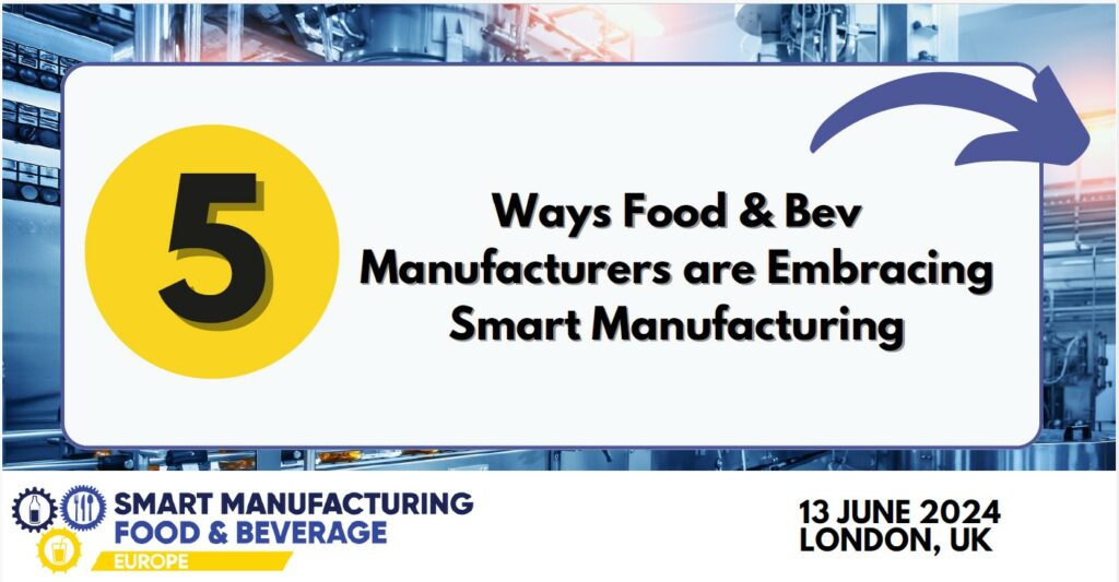 5 Ways F&B Manufacturers are Embracing Smart Manufacturing